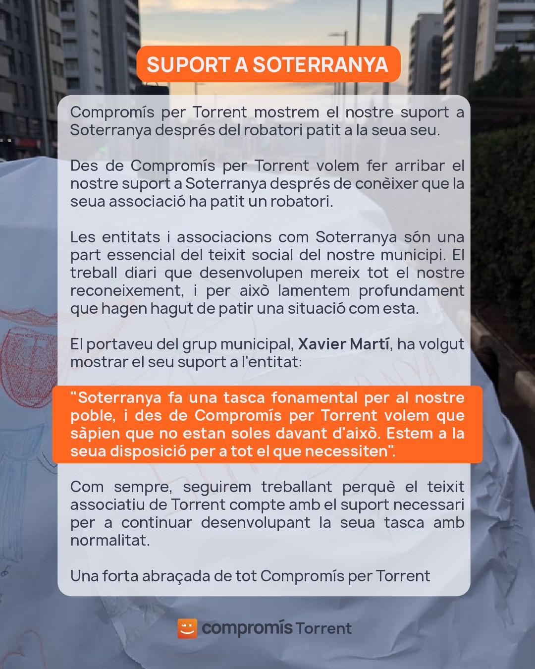 Soterranya ha patit un robatori a la seua seu. 💔  Des de Compromís per Torrent volem fer-los arribar tot el nostre suport i posar-nos a la seua disposició per a tot allò que puguen necessitar.  El nostre portaveu, Xavier Martí, ho ha volgut deixar clar: "Soterranya fa una tasca fonamental per al nostre poble, i volem que sàpien que no estan soles davant d'això."  Una forta abraçada de tot Compromís per Torrent. 🧡  #Torrent #CompromísTorrent #Soterranya